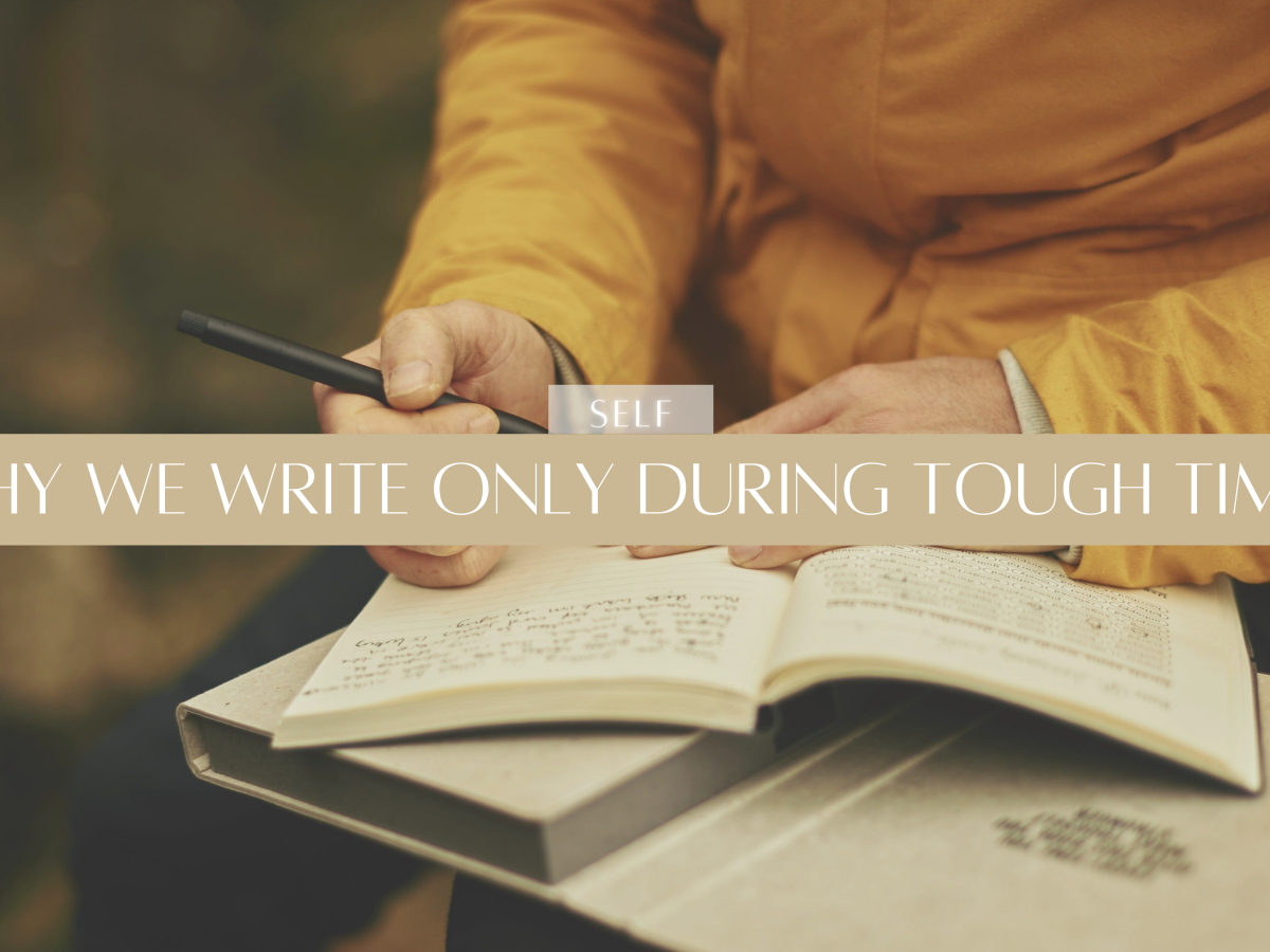 Why We Write ONLY During Tough Times